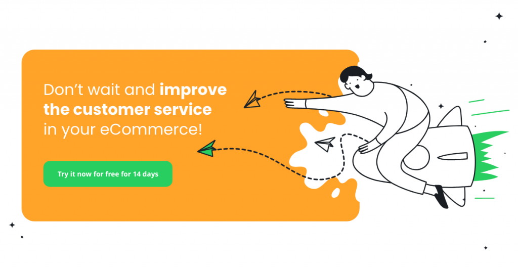 Don't wait and improve the customer service in your ecommerce