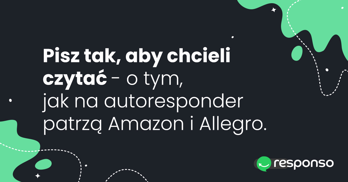 Pisz tak, aby chcieli czytać - o tym, jak na autoresponder patrzą Amazon i Allegro