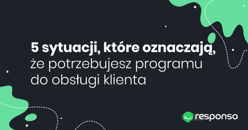 5 sytuacji, które oznaczają, że potrzebujesz programu do obsługi klienta