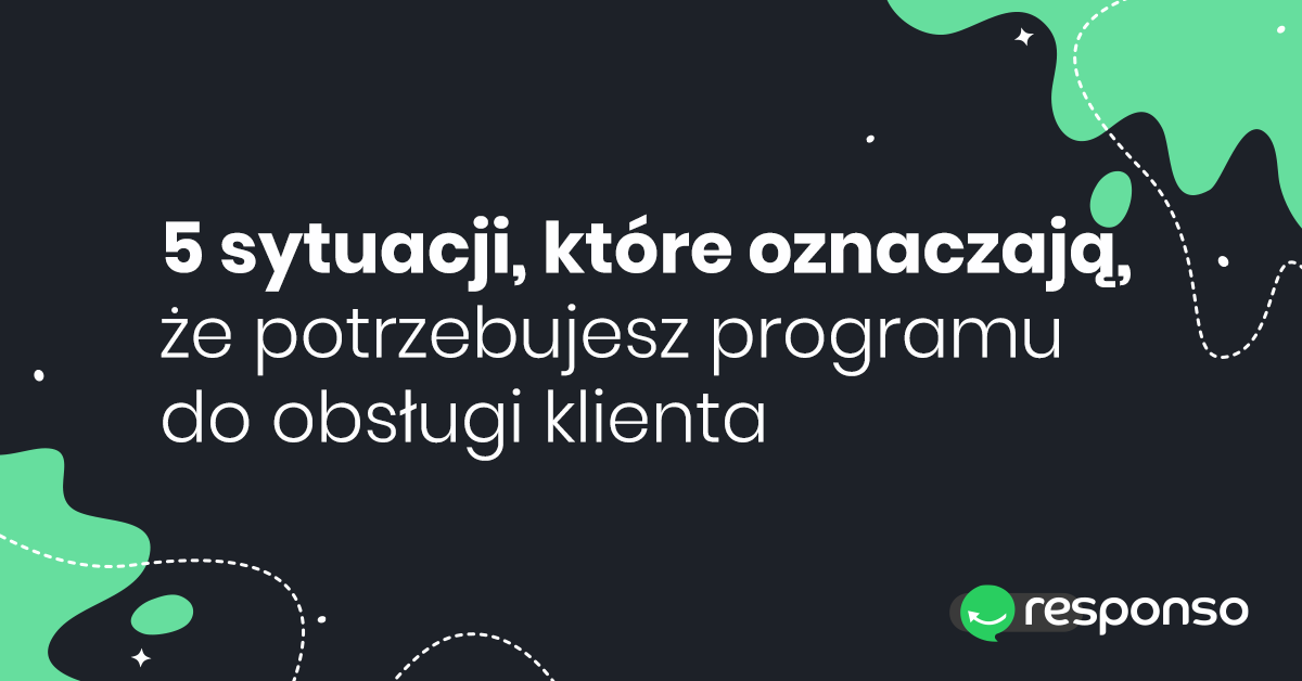 5 sytuacji, które oznaczają, że potrzebujesz programu do obsługi klienta