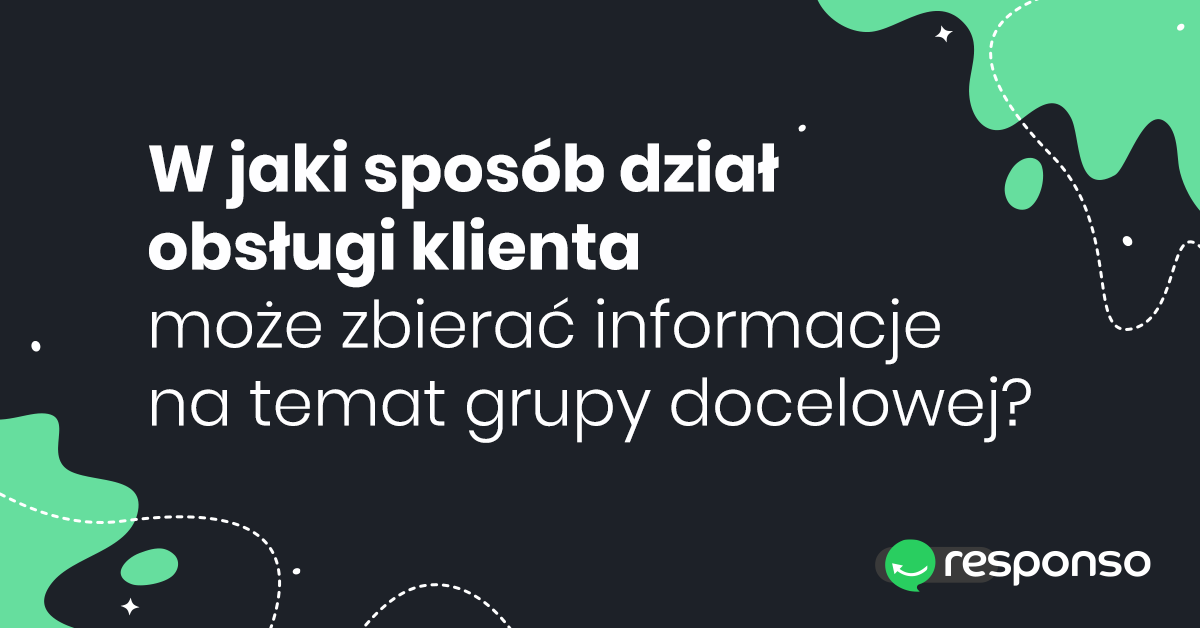 W jaki sposób dział obsługi klienta może zbierać informacje na temat grupy docelowej?